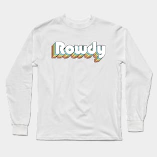 Rowdy - Retro Rainbow Typography Faded Style Long Sleeve T-Shirt